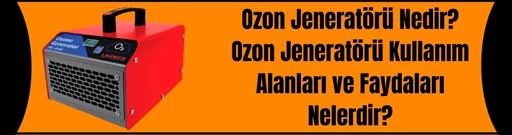 Ozon Jeneratörü Kullanım Alanları ve Faydaları Nelerdir? Ozon Jeneratörü Kullanım Alanları ve Faydaları Nelerdir?